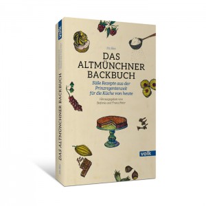 Das Altmünchner Backbuch. Süße Rezepte aus der Prinzregentenzeit für die Küche von heute